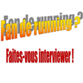 fan de running ? Faites-vous interviewer !